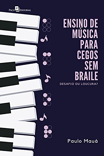 Livro PDF Ensino de música para cegos sem braile: Desafio ou loucura?