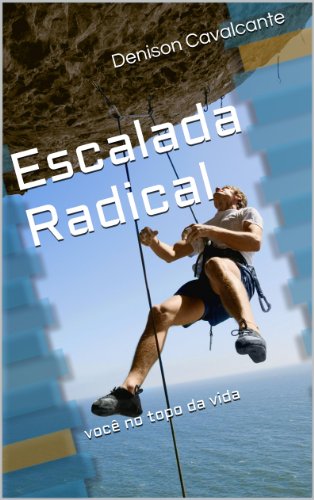Livro PDF Escalada Radical: você no topo da vida