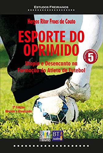 Capa do livro: ESPORTE DO OPRIMIDO: Utopia e Desencanto na Formação do Atleta de Futebol - Ler Online pdf