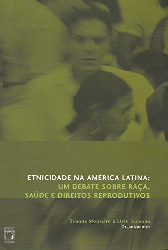 Capa do livro: Etnicidade na América Latina: um debate sobre raça, saúde e direitos reprodutivos - Ler Online pdf