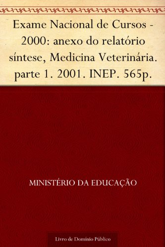 Capa do livro: Exame Nacional de Cursos – 2000: anexo do relatório síntese Medicina Veterinária. parte 1. 2001. INEP. 565p. - Ler Online pdf