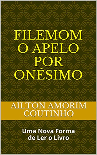 Livro PDF FILEMOM O APELO POR ONÉSIMO: Uma Nova Forma de Ler o Livro