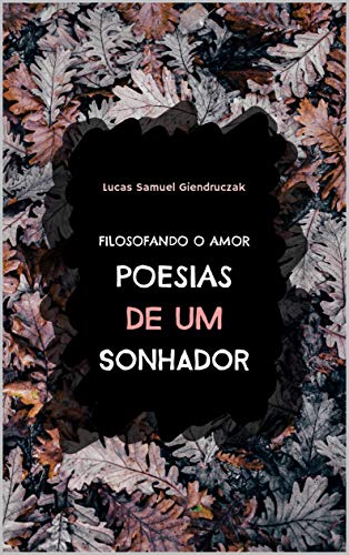 Capa do livro: Filosofando o amor: Poesias de um sonhador: Poesias de um sonhador! - Ler Online pdf