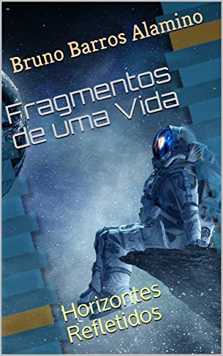 Livro PDF Fragmentos de uma Vida: Horizontes Refletidos (Pulsares da Alma Livro 5)