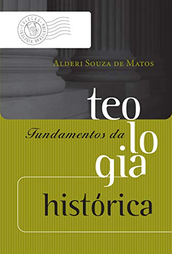 Capa do livro: Fundamentos da teologia histórica (Coleção Teologia Brasileira) - Ler Online pdf