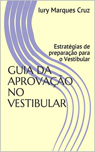 Capa do livro: GUIA DA APROVAÇÃO NO VESTIBULAR: Estratégias de preparação para o Vestibular - Ler Online pdf