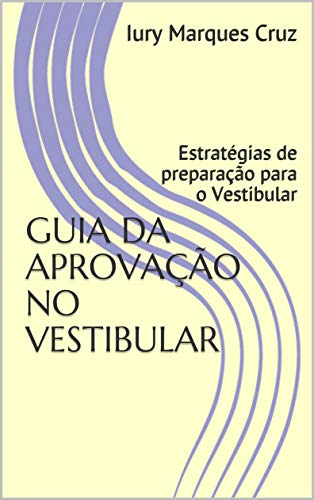 Livro PDF GUIA DA APROVAÇÃO NO VESTIBULAR: Estratégias de preparação para o Vestibular