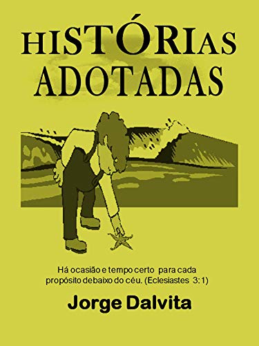 Livro PDF Histórias Adotadas: Há ocasião e tempo certo para cada propósito debaixo do céu. (Eclesiastes 3:1)