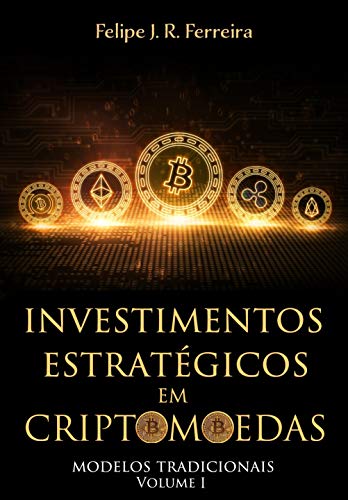 Capa do livro: Investimentos Estratégicos em Criptomoedas: Modelos Tradicionais – Volume I - Ler Online pdf