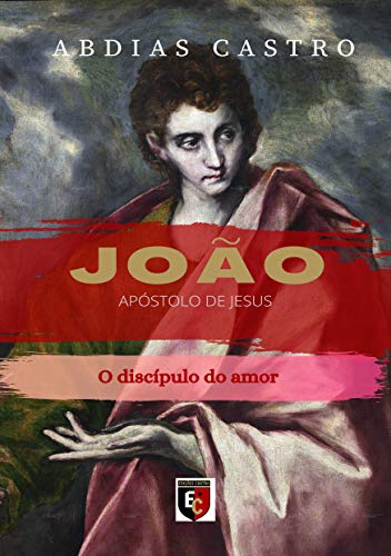 Livro PDF JOÃO : O discípulo do amor (Apóstolo de Jesus Livro 1)