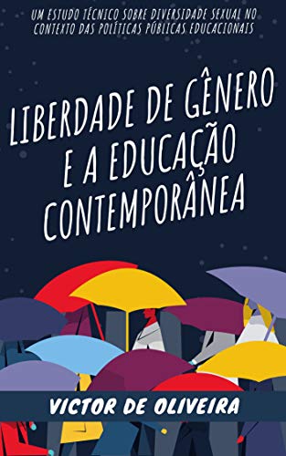 Capa do livro: Liberdade de Gênero e a Educação Contemporânea: Um Estudo Técnico Sobre Diversidade Sexual no Contexto das Políticas Públicas Educacionais - Ler Online pdf