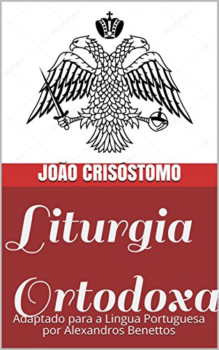 Capa do livro: Liturgia Ortodoxa : Adaptado para a Lingua Portuguesa por Alexandros Benettos - Ler Online pdf
