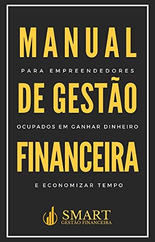 Capa do livro: Manual de Gestão Financeira: para empreendedores ocupados em ganhar dinheiro e economizar tempo - Ler Online pdf