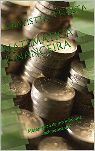 Livro PDF: Matemática Financeira: “Matemática de um jeito que você nunca viu”