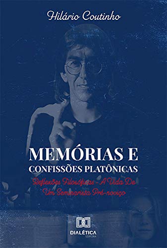 Capa do livro: Memórias e Confissões Platônicas: reflexões filosóficas – a vida de um seminarista pré-noviço - Ler Online pdf