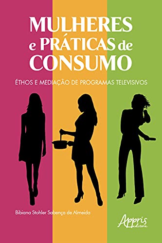 Capa do livro: Mulheres e Práticas de Consumo: Éthos e Mediação de Programas Televisivos - Ler Online pdf