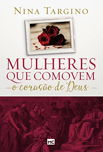 Capa do livro: Mulheres que comovem o coração de Deus - Ler Online pdf