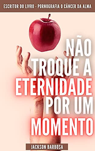 Livro PDF NÃO TROQUE A ETERNIDADE POR UM MOMENTO