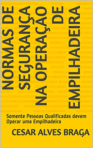 Livro PDF Normas de Segurança na Operação de Empilhadeira: Somente Pessoas Qualificadas devem Operar uma Empilhadeira