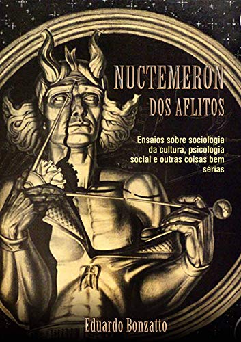 Livro PDF: Nuctemeron dos aflitos: Ensaios sobre a Sociologia da cultura, psicologia social e outras coisas bem sérias