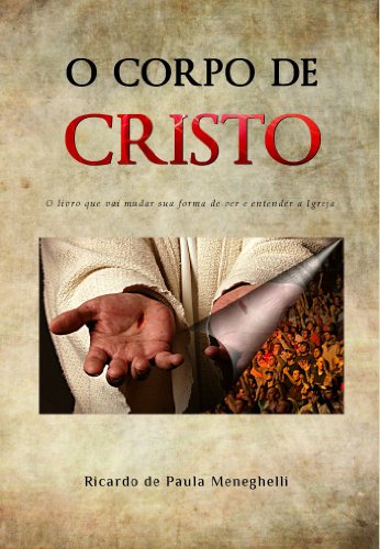 Capa do livro: O Corpo de Cristo: O livro que vai mudar sua forma de ver e entender a Igreja - Ler Online pdf