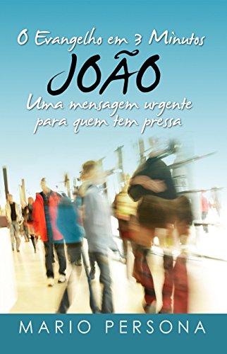 Livro PDF O Evangelho em 3 Minutos – JOÃO: Uma mensagem urgente para quem tem pressa