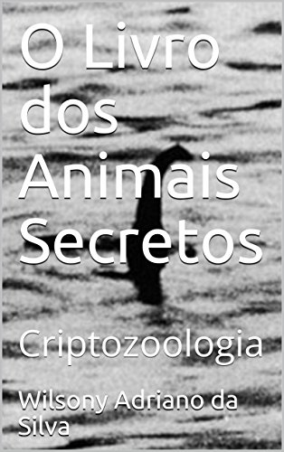 Livro PDF: O Livro dos Animais Secretos: Criptozoologia