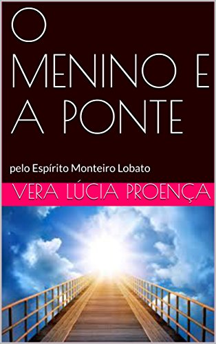 Capa do livro: O MENINO E A PONTE: pelo Espírito Monteiro Lobato - Ler Online pdf