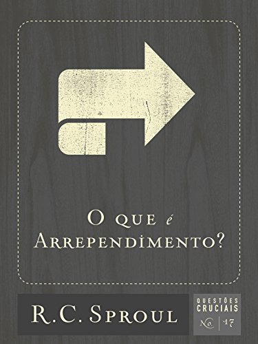 Livro PDF: O Que é arrependimento? (Questões Cruciais Livro 17)