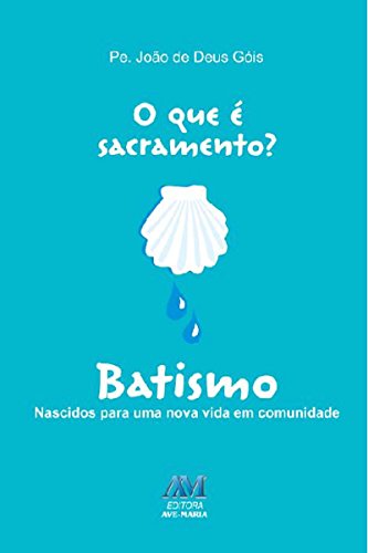 Capa do livro: O que é sacramento? Batismo: Nascidos para uma nova vida em comunidade - Ler Online pdf