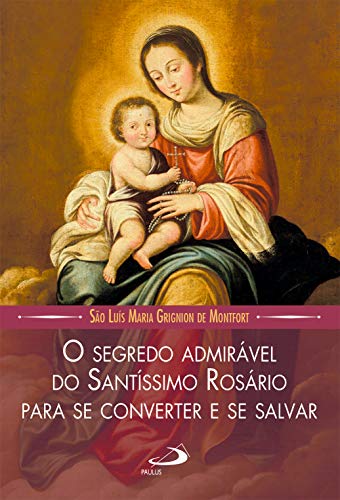 Livro PDF O segredo admirável do Santíssimo Rosário para se converter e se salvar (Leituras Marianas)