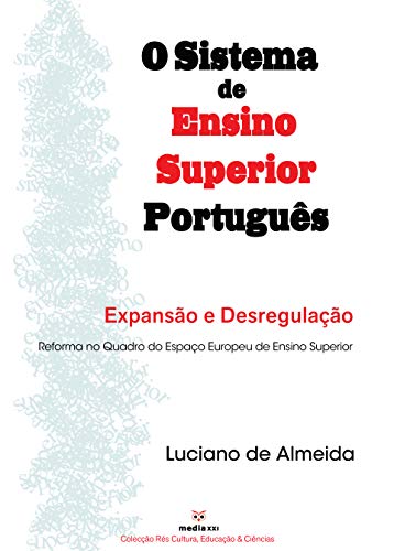 Capa do livro: O Sistema de Ensino Superior Português: Expansão e desregulação. Reforma no quadro do Espaço Europeu de Ensino Superior - Ler Online pdf