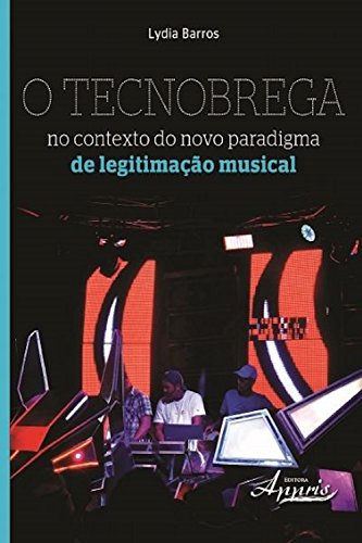Capa do livro: O tecnobrega no contexto do novo paradigma de legitimação musical (Ciências da Comunicação) - Ler Online pdf