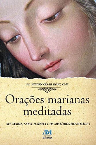 Capa do livro: Orações marianas meditadas: Ave-Maria, Salva-Maria e os mistérios do Rosário - Ler Online pdf