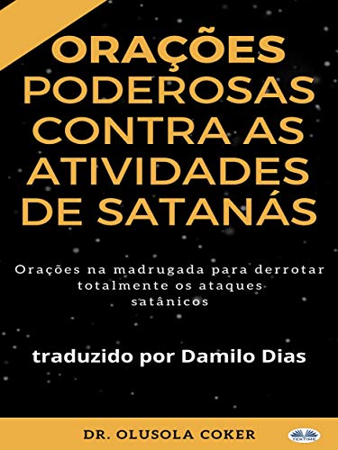 Livro PDF Orações Poderosas Contra as Atividades de Satanás: Orações na madrugada para superar totalmente os ataques satânicos