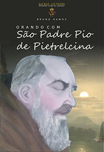 Capa do livro: Orando com São Padre Pio de Pietrelcina: Orações e novena (Orando com os santos Livro 1) - Ler Online pdf