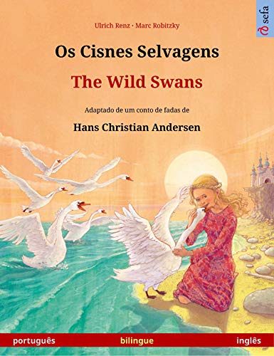 Livro PDF: Os Cisnes Selvagens – The Wild Swans (português – inglês): Livro infantil bilingue adaptado de um conto de fadas de Hans Christian Andersen (Sefa livros ilustrados em duas línguas)