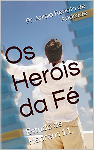 Livro PDF Os Heróis da Fé: Estudo de Hebreus 11.