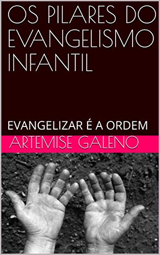 Livro PDF OS PILARES DO EVANGELISMO INFANTIL: EVANGELIZAR É A ORDEM