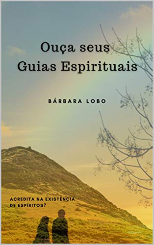 Livro PDF Ouça seus Guias Espirituais: Acredita na existência de Espíritos?