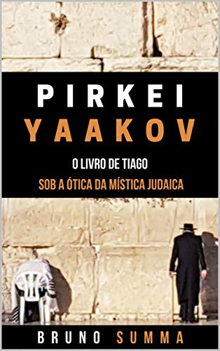 Capa do livro: PIRKEI YAAKOV: O Livro de Tiago Sob a Ótica da Mística Judaica - Ler Online pdf