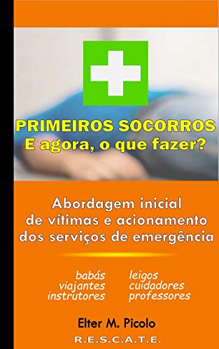 Capa do livro: Primeiros Socorros – E agora, o que fazer?: Abordagem inicial de vítimas e acionamento dos serviços de emergência - Ler Online pdf
