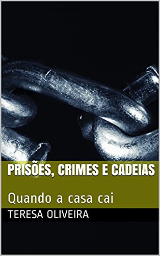 Capa do livro: Prisões, Crimes e Cadeias: Quando a casa cai - Ler Online pdf