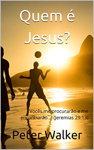 Capa do livro: Quem é Jesus?: ‘Vocês me procurarão e me encontrarão…’ (Jeremias 29:13) - Ler Online pdf