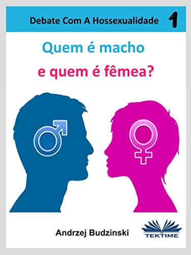 Livro PDF Quem é Macho E quem é Fêmea?: Debate Com A Hossexualidade (Defender a Heterossexualidade Livro 1)