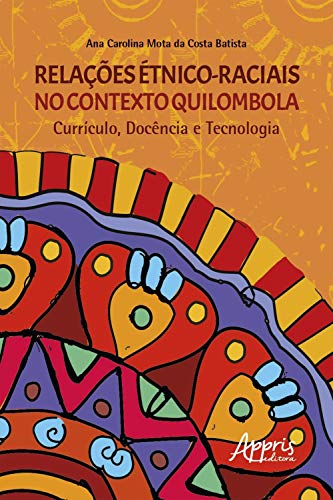 Capa do livro: Relações Étnico-Raciais no Contexto Quilombola Currículo, Docência e Tecnologia - Ler Online pdf