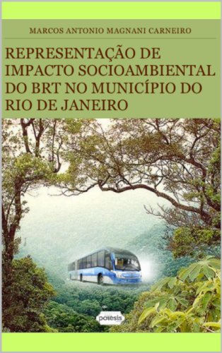 Livro PDF: REPRESENTAÇÃO DE IMPACTO SOCIOAMBIENTAL DO BRT NO MUNICÍPIO DO RIO DE JANEIRO (Teses & Dissertações que Você Deve Ler Livro 1)