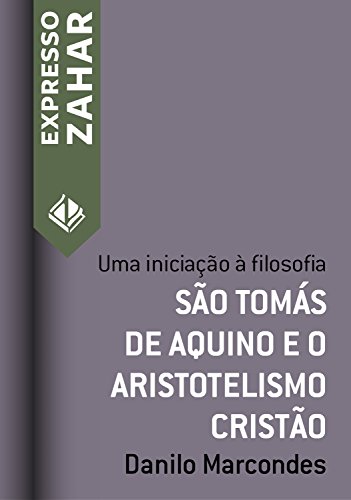 Capa do livro: São Tomás de Aquino e o aristotelismo cristão: Uma iniciação à filosofia (Expresso Zahar) - Ler Online pdf