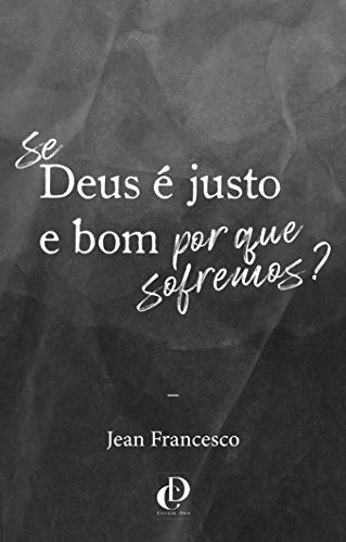 Livro PDF Se Deus é justo e bom, por que sofremos?