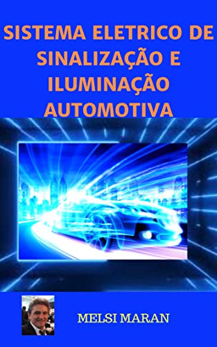 Livro PDF: SISTEMA ELÉTRICO DE SINALIZAÇÃO E ILUMINAÇÃO AUTOMOTIVA (ELETRICIDADE DO AUTOMÓVEL Livro 1)